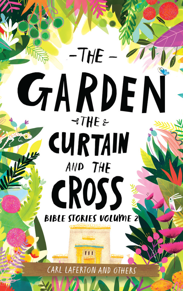 Bible Stories Volume 2: The Garden, the Curtain and the Cross
